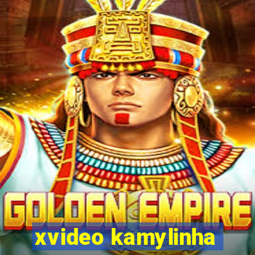 xvideo kamylinha